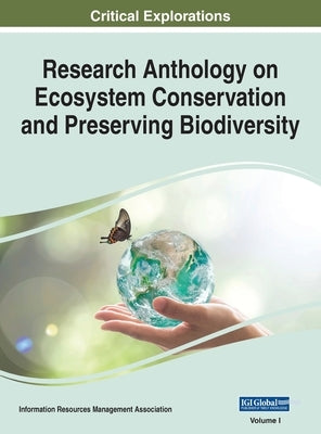 Research Anthology on Ecosystem Conservation and Preserving Biodiversity, VOL 1 by Management Association, Information R.