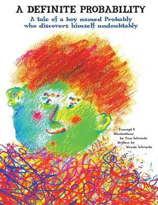 A Definite Probability: A Tale of a Boy Named Probably Who Discovers Himself Undoubtably by Schwartz, Tom W.