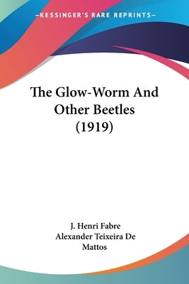The Glow-Worm And Other Beetles (1919) by Fabre, J. Henri