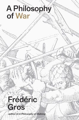 A Philosophy of War: Why We Fight by Gros, Frédéric