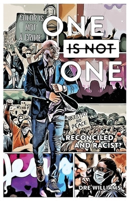 One Is Not One: Reconciled and Racist? by Williams, Dre