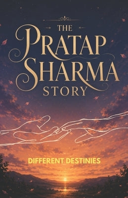The Pratap Sharma Story: Different Destinies by Sharma, Pratap