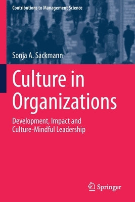 Culture in Organizations: Development, Impact and Culture-Mindful Leadership by Sackmann, Sonja a.