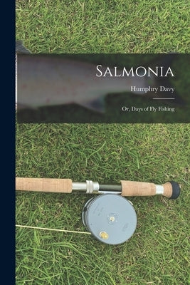 Salmonia: Or, Days of Fly Fishing by Davy, Humphry