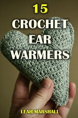 15 Crochet Ear Warmers by Marshall, Leah