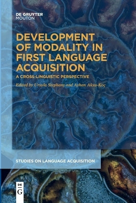 Development of Modality in First Language Acquisition: A Cross-Linguistic Perspective by Stephany, Ursula