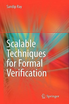 Scalable Techniques for Formal Verification by Ray, Sandip