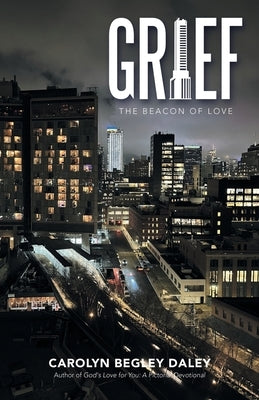 Grief: The Beacon of Love by Daley, Carolyn Begley