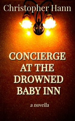 Concierge at the Drowned Baby Inn by Hann, Christopher