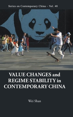 Value Changes and Regime Stability in Contemporary China by Shan, Wei
