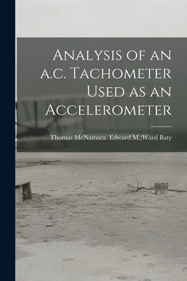 Analysis of an A.c. Tachometer Used as an Accelerometer by Baty, Edward M. Ward Thomas McNamara