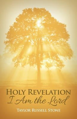 Holy Revelation: I Am the Lord by Stone, Taylor Russell