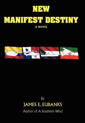 New Manifest Destiny by Eubanks, James E.