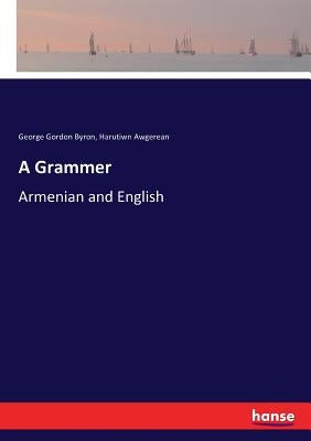 A Grammer: Armenian and English by Byron, George Gordon