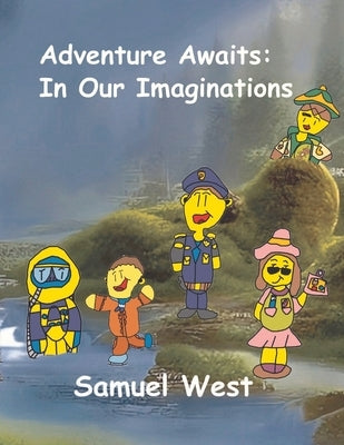 Adventure Awaits: In Our Imaginations by West, Samuel