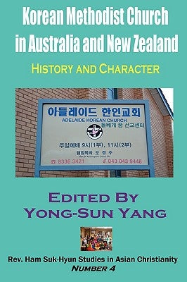 Korean Methodist Church in Australia and New Zealand: History and Character by Yang, Yong-Sun
