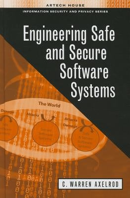 Engineering Safe and Secure Software Systems by Axelrod, C. Warren