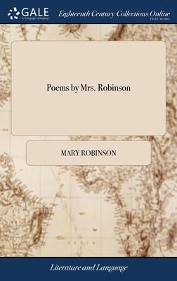 Poems by Mrs. Robinson by Robinson, Mary