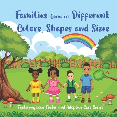 Families Come in Different Colors, Shapes and Sizes: Fostering Love: Foster and Adoptive Care Series by Sterling, Jasmine