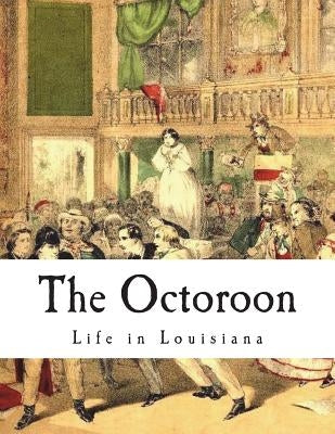 The Octoroon: Life in Louisiana by Boucicault, Dion