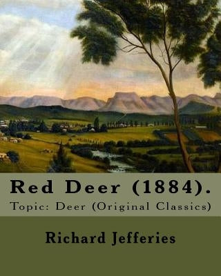 Red Deer (1884). By: Richard Jefferies: Topic: Deer (Original Classics) by Jefferies, Richard