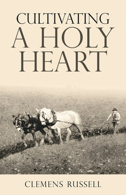Cultivating a Holy Heart by Russell, Clemens