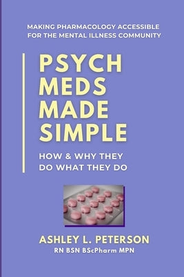 Psych Meds Made Simple: How & Why They Do What They Do by Peterson, Ashley L.