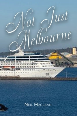 Not Just Melbourne by MacLean, Neil A.