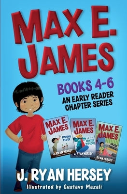 Max E. James: Books 4-6 An Early Reader Chapter Series by Hersey, J. Ryan