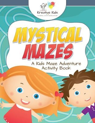 Mystical Mazes: A Kids Maze Adventure Activity Book by Kreative Kids