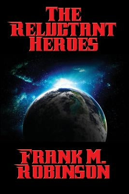 The Reluctant Heroes by Robinson, Frank M.
