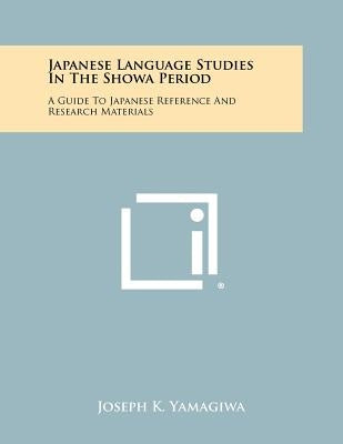 Japanese Language Studies in the Showa Period: A Guide to Japanese Reference and Research Materials by Yamagiwa, Joseph K.