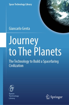 Journey to the Planets: The Technology to Build a Spacefaring Civilization by Genta, Giancarlo