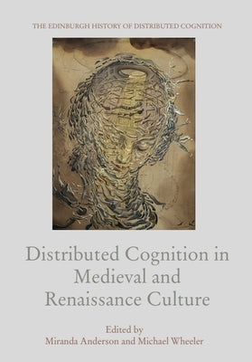 Distributed Cognition in Medieval and Renaissance Culture by Anderson, Miranda