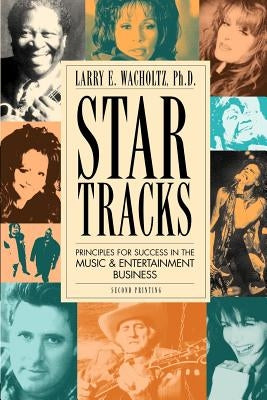 Star Tracks: Principles for Success in the Music & Entertainment Business by Wacholtz, Larry E.
