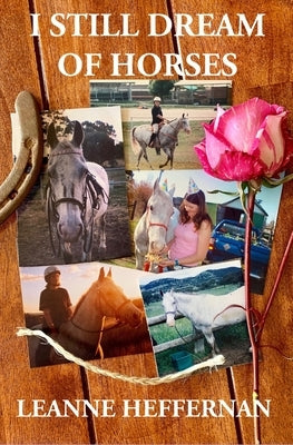 I Still Dream of Horses: A girl, her horse and the stories of their lives by Heffernan, Leanne