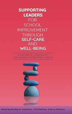 Supporting Leaders for School Improvement Through Self-Care and Well-Being by Carpenter, Bradley W.