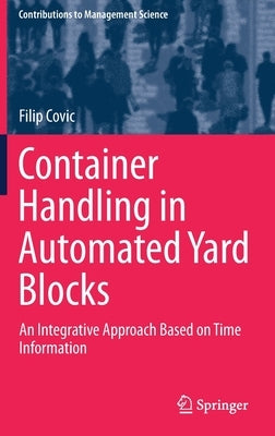 Container Handling in Automated Yard Blocks: An Integrative Approach Based on Time Information by Covic, Filip