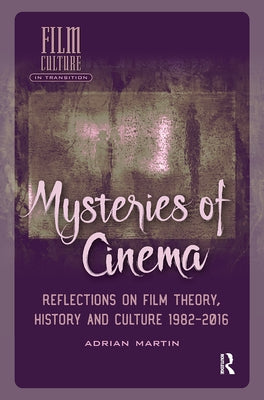 Mysteries of Cinema: Reflections on Film Theory, History and Culture 1982-2016 by Martin, Adrian