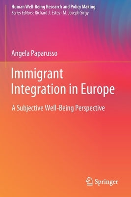 Immigrant Integration in Europe: A Subjective Well-Being Perspective by Paparusso, Angela