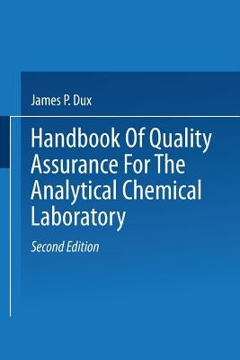 Handbook of Quality Assurance for the Analytical Chemistry Laboratory by Dux, J.