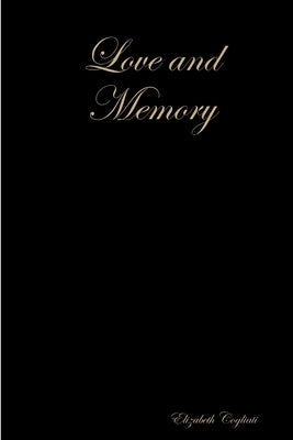 Love and Memory by Cogliati, Elizabeth