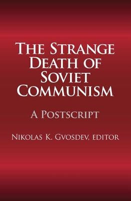 The Strange Death of Soviet Communism: A PostScript by Gvosdev, Nikolas K.