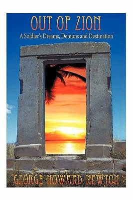 Out of Zion: A Soldier's Dreams, Demons and Destination by Newton, George Howard