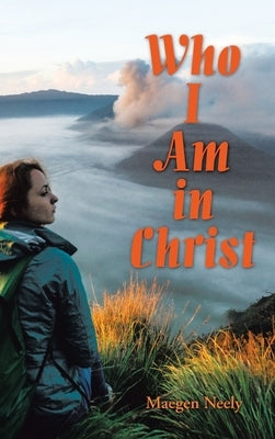Who I Am in Christ by Neely, Maegen