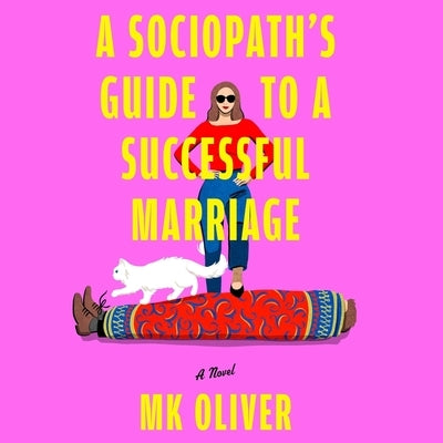 A Sociopath's Guide to a Successful Marriage by Oliver, M. K.