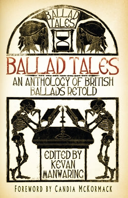 Ballad Tales: An Anthology of British Ballads Retold by Manwaring, Kevan