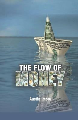 The Flow of Money: How Today's Billionaires are Made by Imoru, Austin