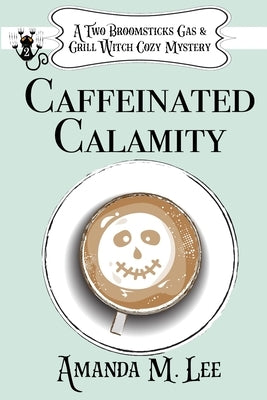 Caffeinated Calamity by Lee, Amanda M.