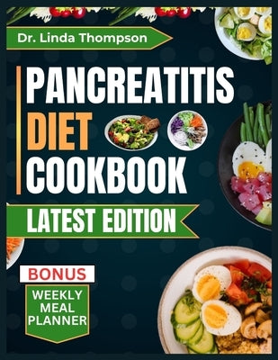 Pancreatitis Diet Cookbook: Delicious low-fat, nutrient-rich, quick and easy-to-prepare anti-inflammatory meals for people with pancreatitis by Thompson, Linda